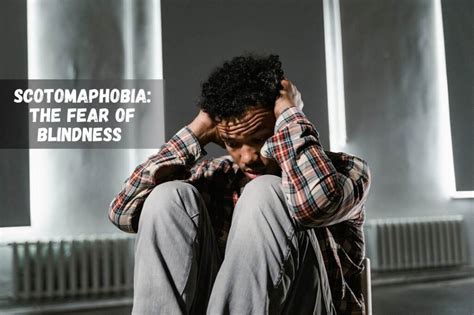 Scotomaphobia – The Fear of Blindness